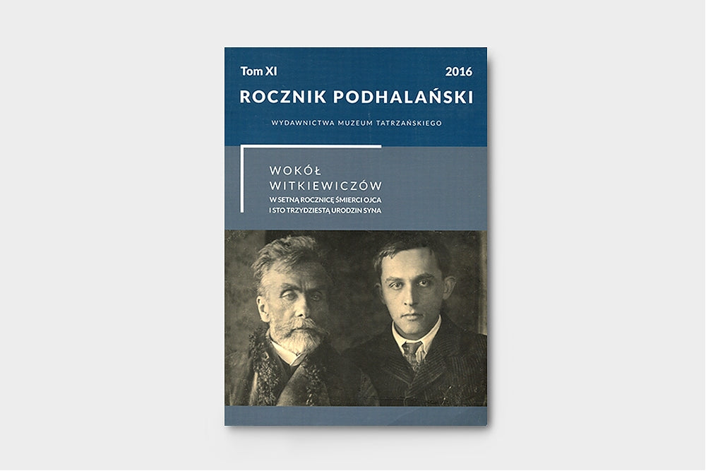 Rocznik Podhalański Wydawnictwa Muzeum Tatrzańskiego pt. Wokół Witkiewiczów W setną rocznicę śmierci ojca i sto trzydziestą urodzin syna Tom XI