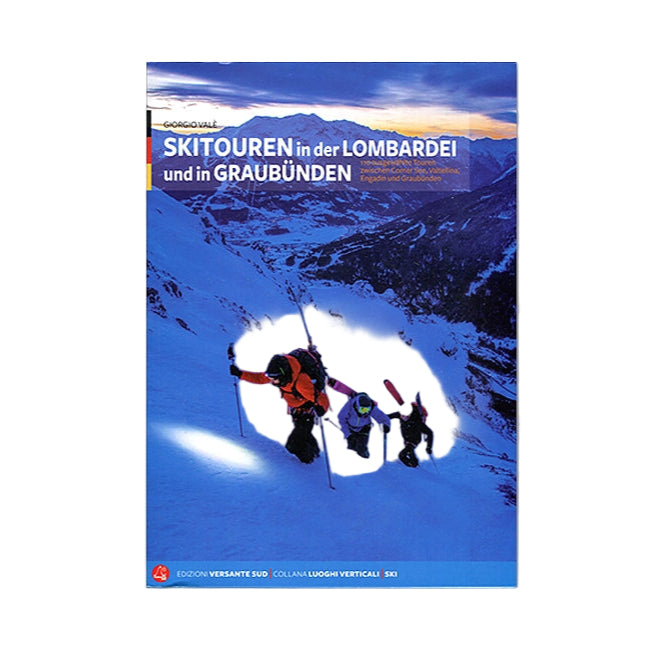 Skitouren in der Lombardei und in Graubunden. 110 ausgewählte Touren zwischen Comer See, Valtellina, Engadin und Graubünden