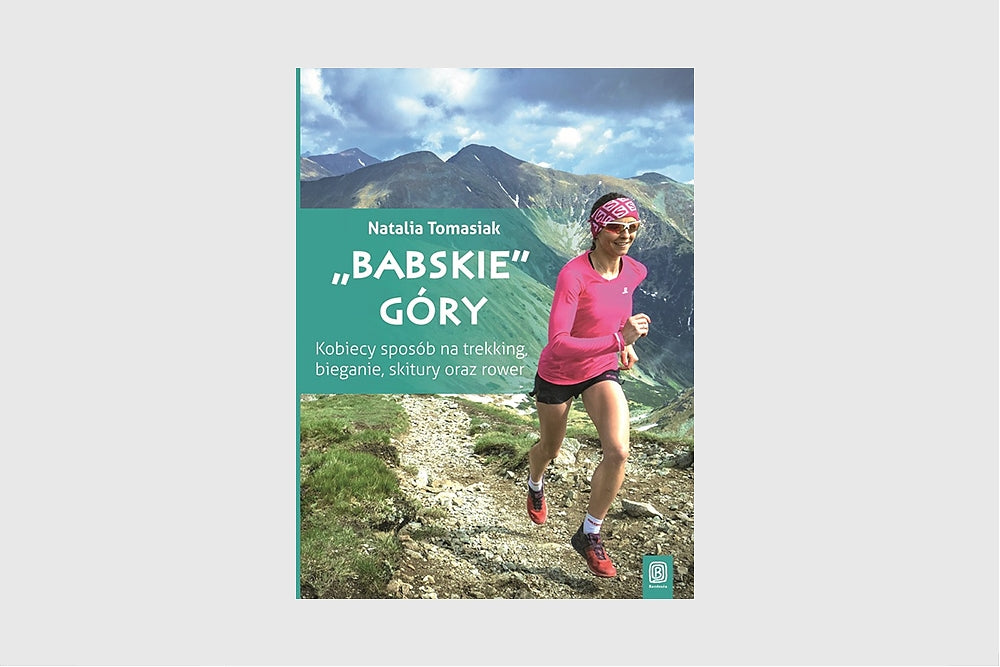 "Babskie góry". Kobiecy sposób na trekking, bieganie, skitury oraz rower (z autografem autorki)
