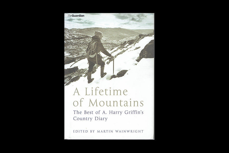 A Lifetime of Mountains. The best of A. Harry Griffin's Country Diary