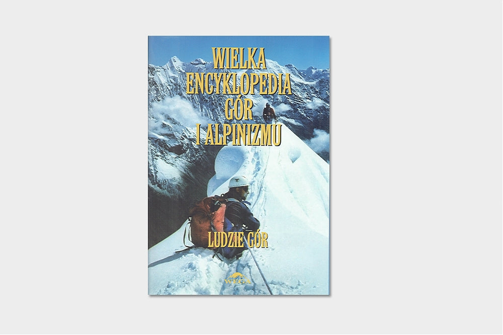 Wielka Encyklopedia Gór i Alpinizmu VI tom Ludzie gór