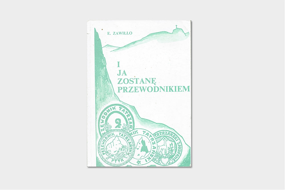 I ja zostanę przewodnikiem. Wspomnienia przewodnika tatrzańskiego