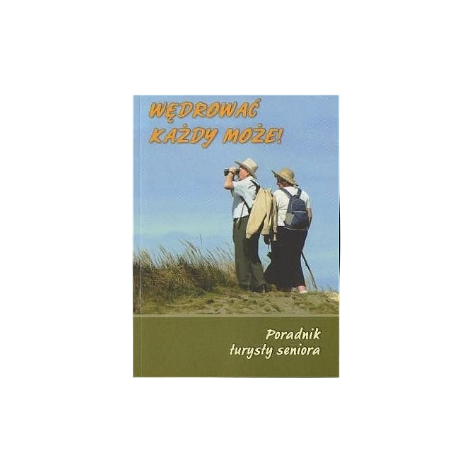 Wędrować każdy może! Poradnik turysty seniora