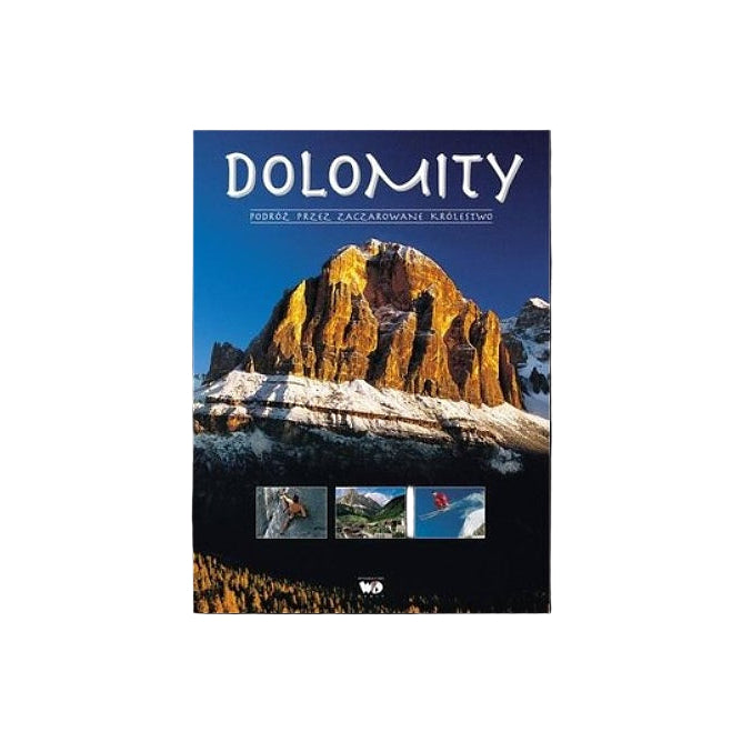 Dolomity. Podróż przez zaczarowane królestwo