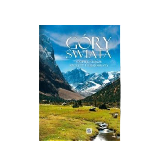Góry świata. Najpiękniejsze szczyty i krajobrazy