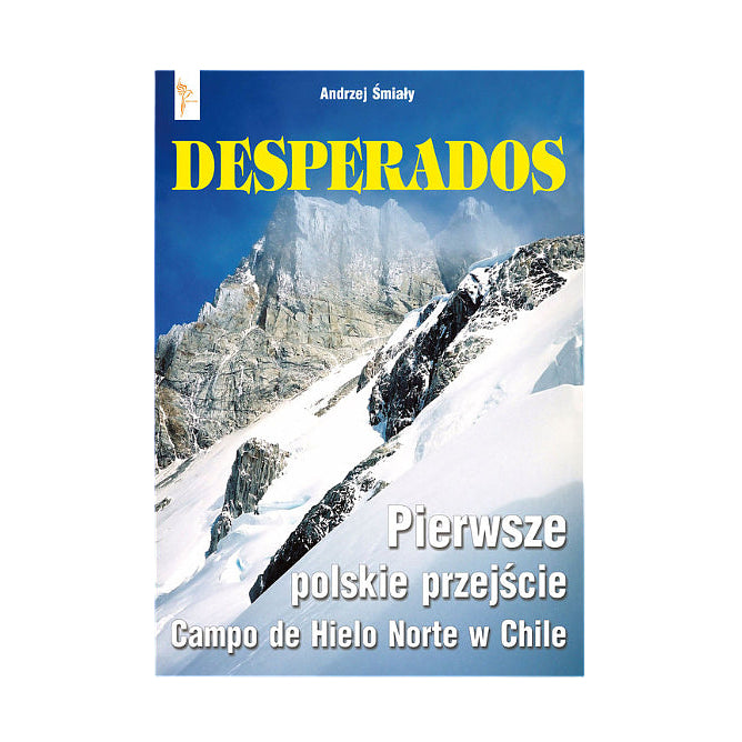 Desperados. Pierwsze polskie przejście Campo de Hielo Norte w Chile