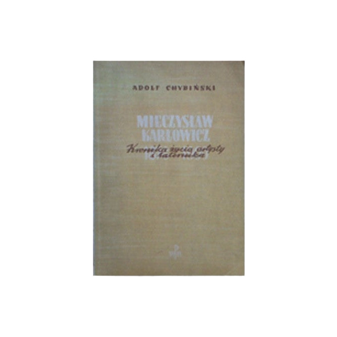 Mieczysław Karłowicz. Kronika życia artysty i taternika