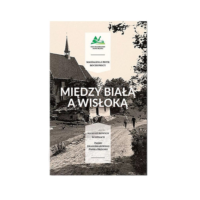 Między Białą a Wisłoką. Na kulturowych ścieżkach parku krajobrazowego pasma brzanki