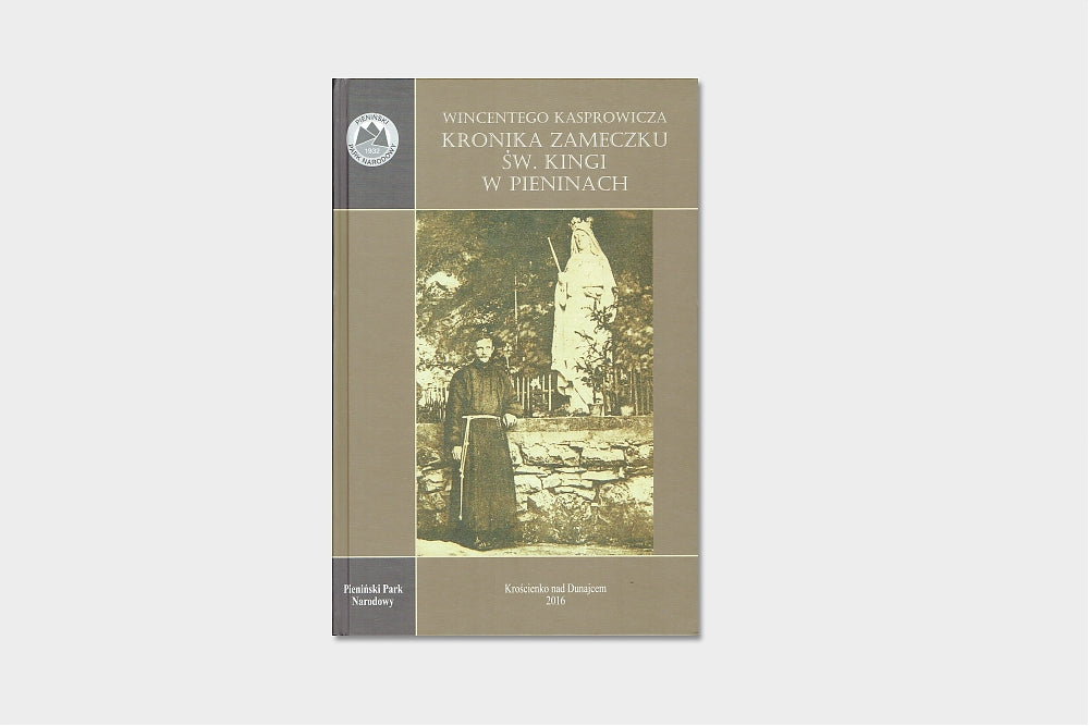 Wincentego Kasprowicza Kronika zameczku św. Kingi i pustelni w Pieninach.