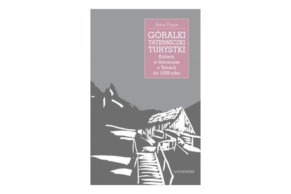 Góralki, taterniczki, turystki. Kobiety w literaturze o Tatrach do 1939 roku