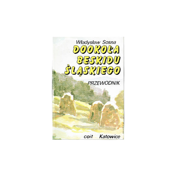 Dookoła Beskidu Śląskiego. Przewodnik