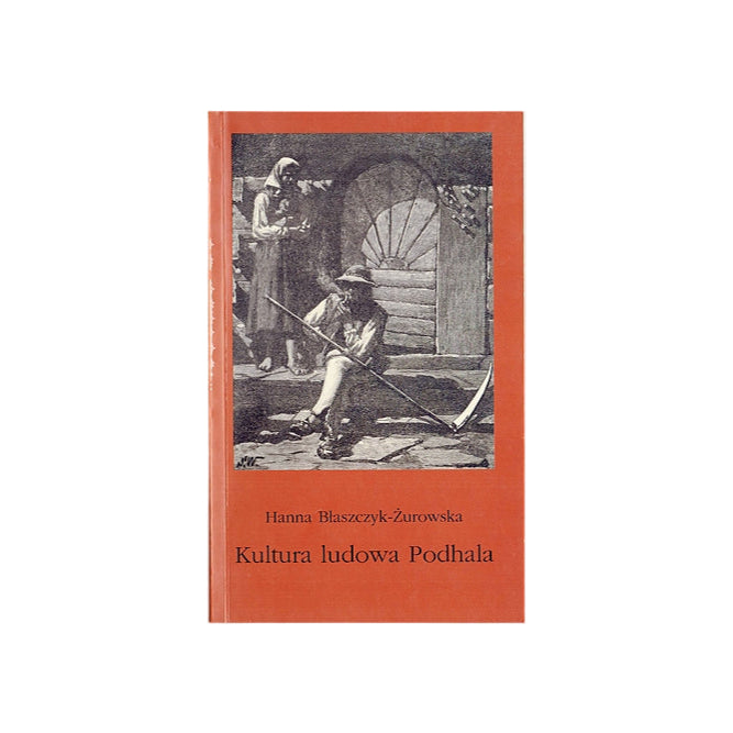 Kultura ludowa Podhala. Przewodnik po wystawie etnograficznej w Muzeum Tatrzańskim
