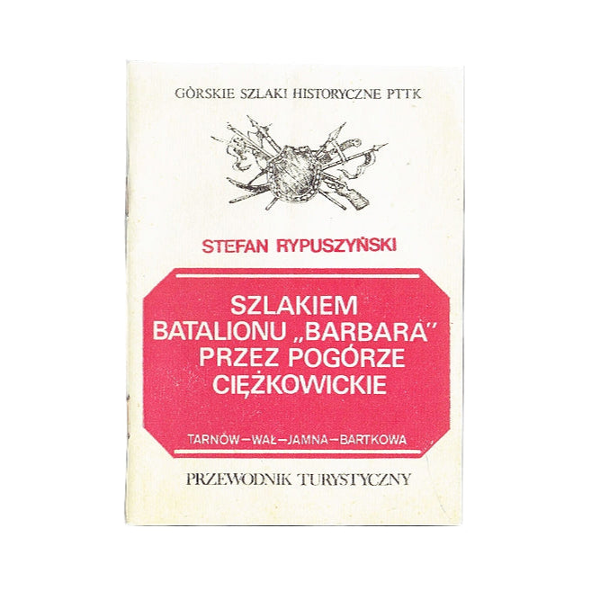 Szlakiem batalionu „Barbara” przez Pogórze Ciężkowickie. Tarnów – Wał – Jamna – Bartkowa. Przewodnik turystyczny