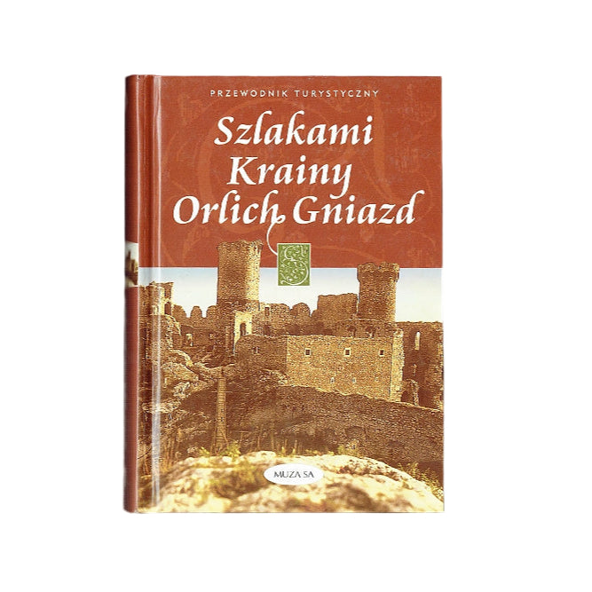 Szlakami Krainy Orlich Gniazd. Przewodnik turystyczny