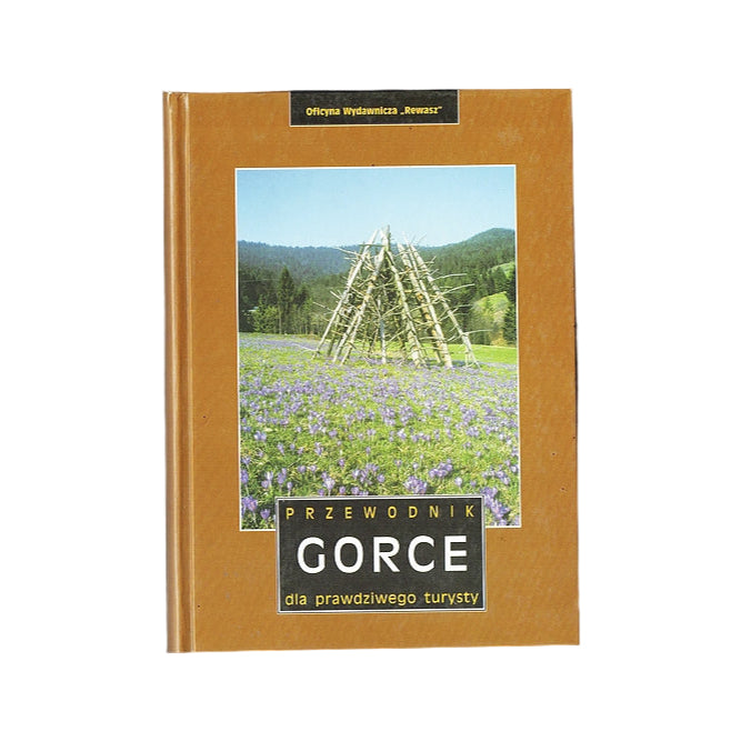 Gorce. Przewodnik dla prawdziwego turysty. Wyd. 1