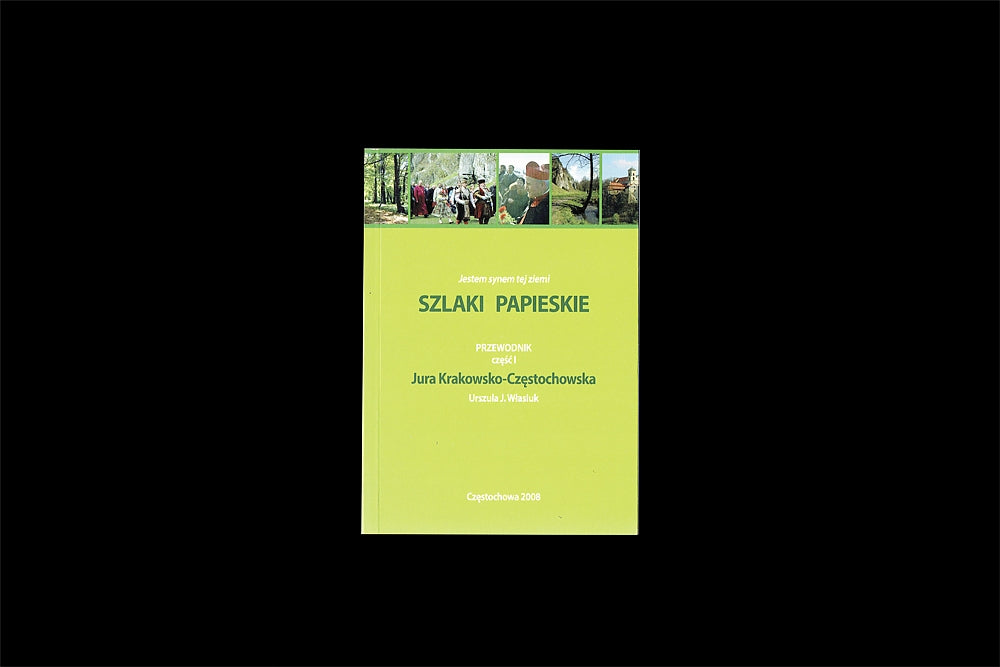 Szlaki Papieskie. Przewodnik część 1 Jura Krakowsko-Częstochowska