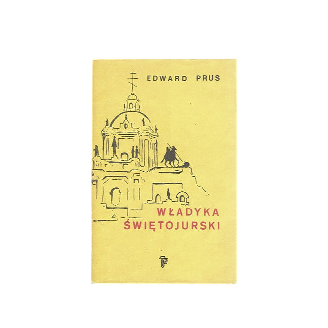 Władyka Świętojurski. Rzecz o arcybiskupie Andrzeju Szeptyckim (1865-1944).