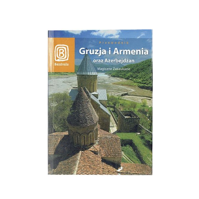 Gruzja i Armenia oraz Azerbejdżan. Magiczne Zakaukazie