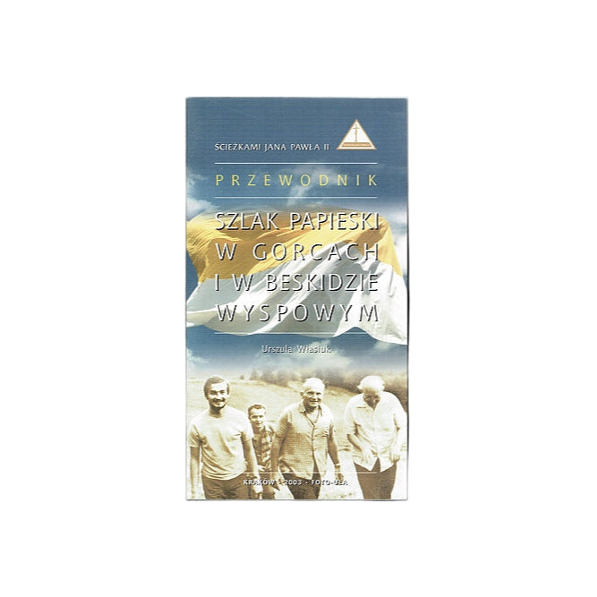 Szlak papieski w Gorcach i w Beskidzie Wyspowym. Przewodnik