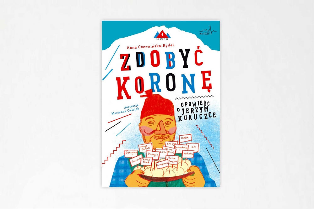 Zdobyć koronę. Opowieść o Jerzym Kukuczce.