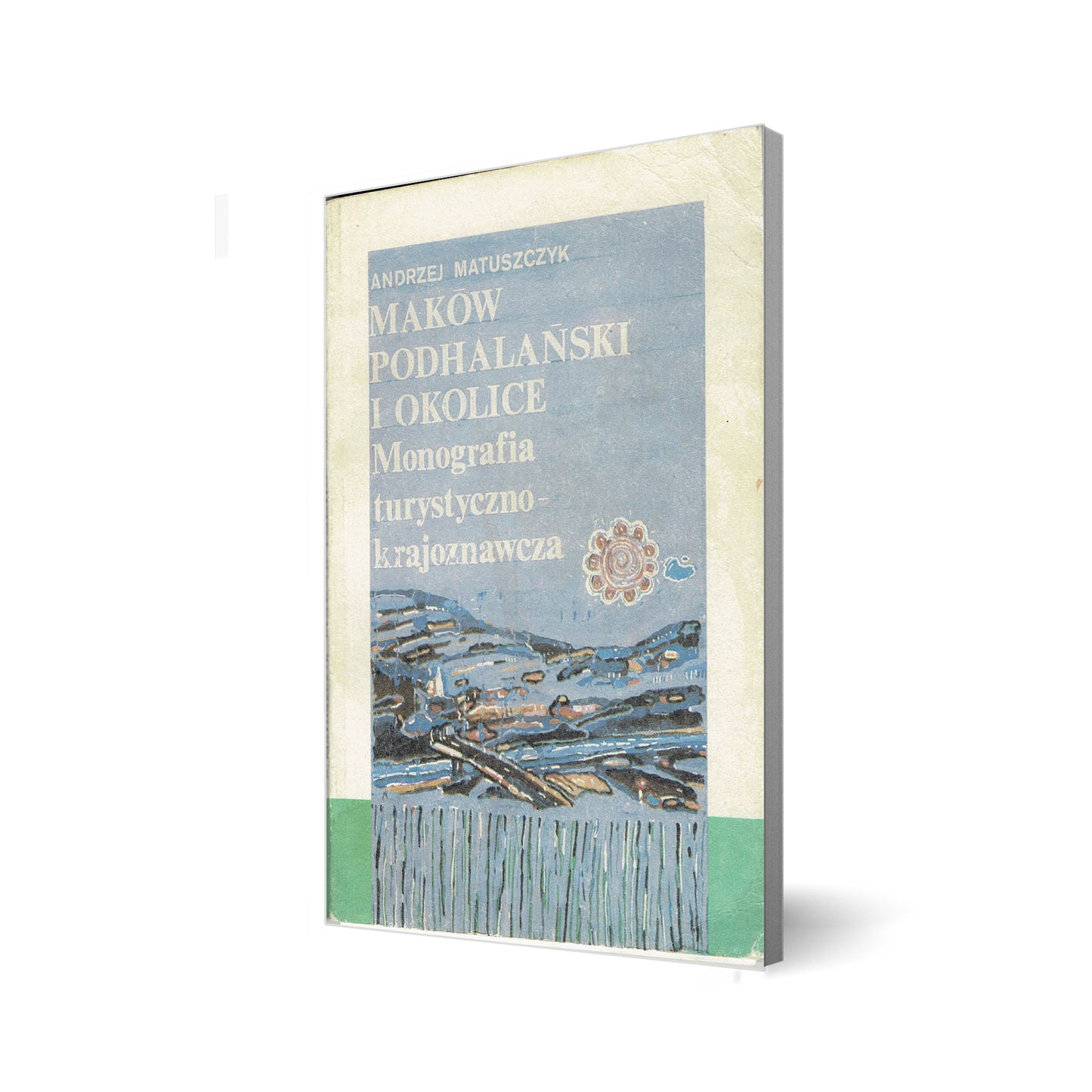 Maków Podhalański i okolice. Monografia turystyczno-krajoznawcza