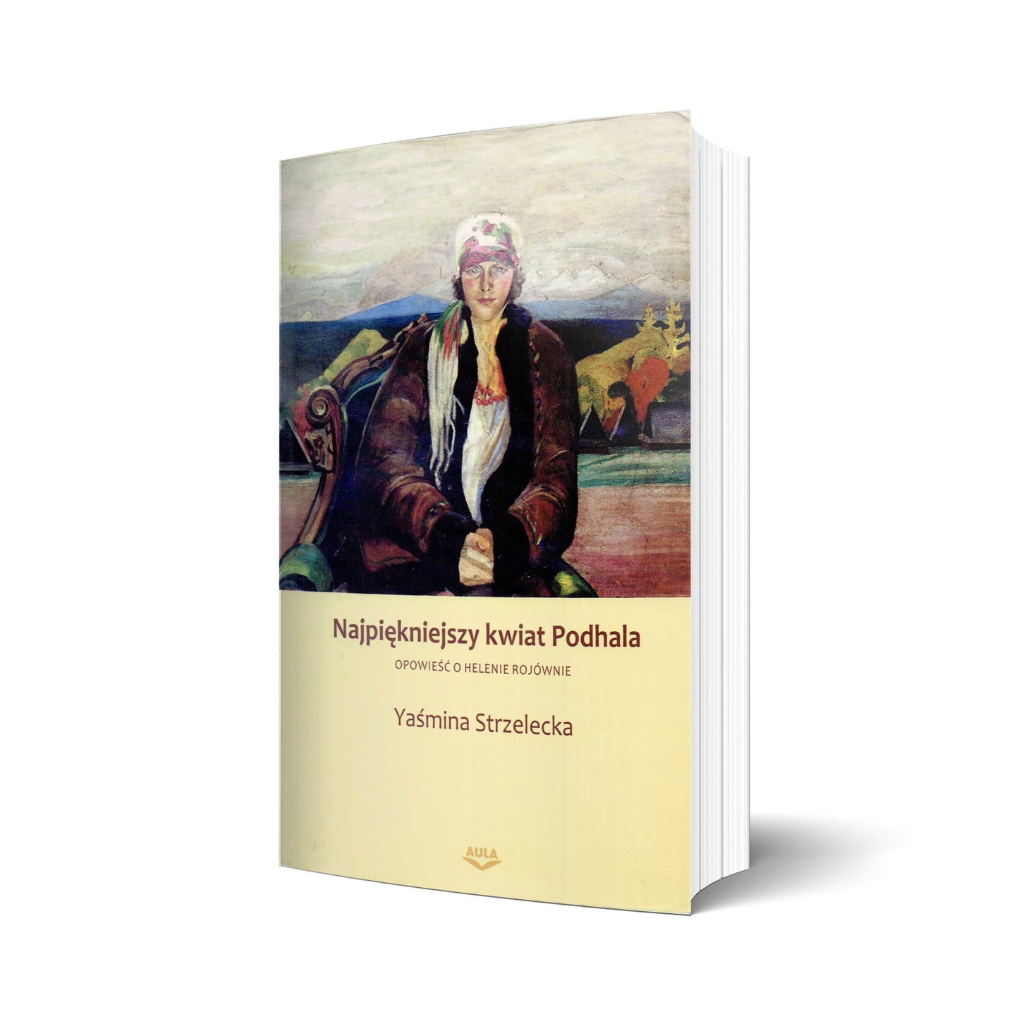 Najpiękniejszy kwiat Podhala. Opowieść o Helenie Rojównie