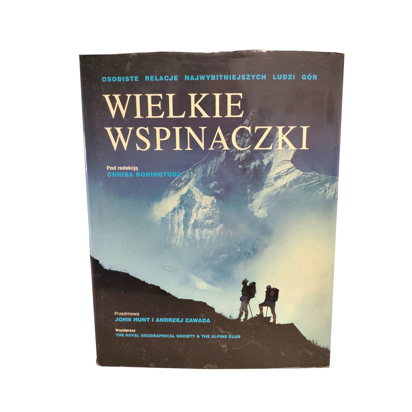 Wielkie wspinaczki. Osobiste relacje najwybitniejszych ludzi gór