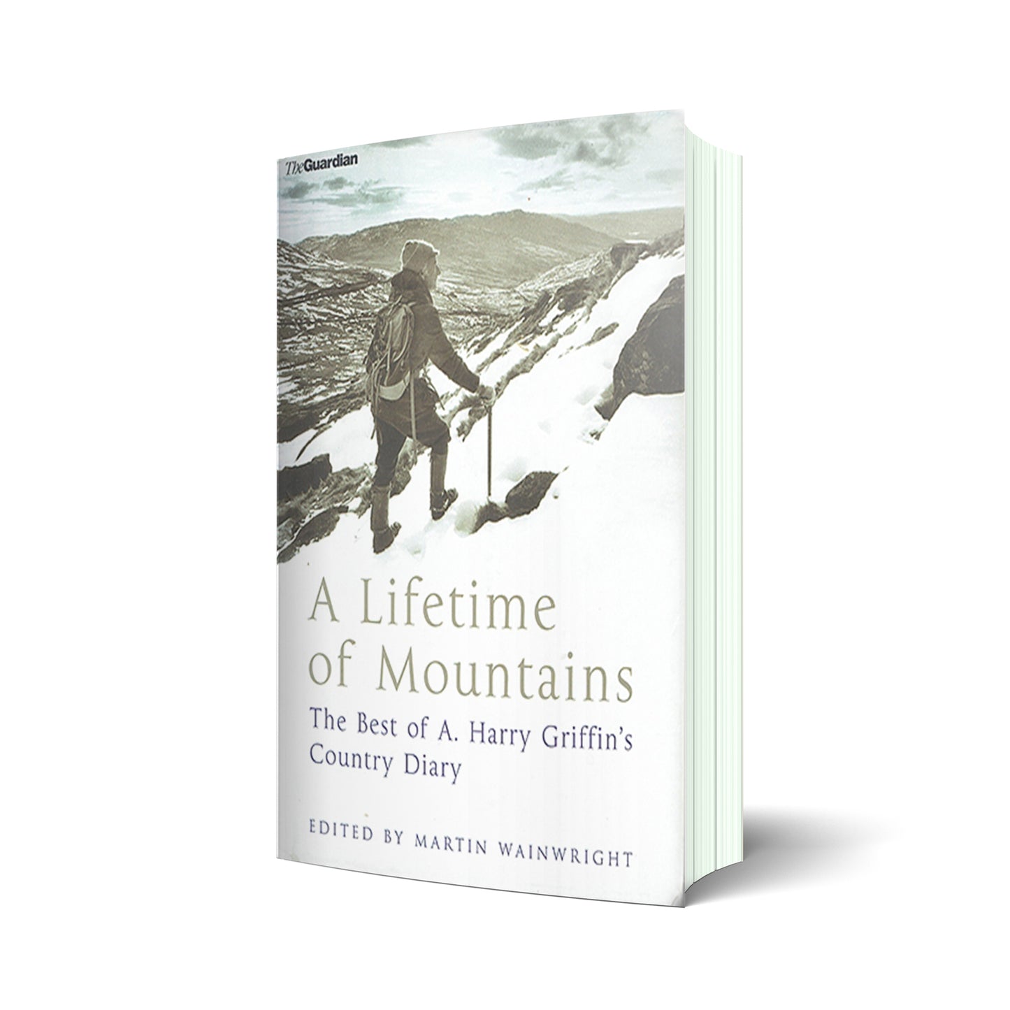 A Lifetime of Mountains. The best of A. Harry Griffin's Country Diary