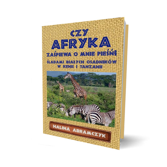 Czy Afryka zaśpiewa o mnie pieśń? Śladami białych osadników w Kenii i Tanzanii
