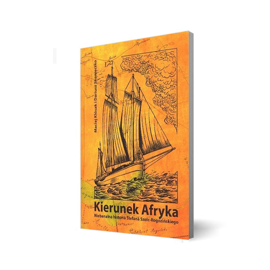 Kierunek Afryka. Niebanalna historia Stefana Szolc-Rogozińskiego