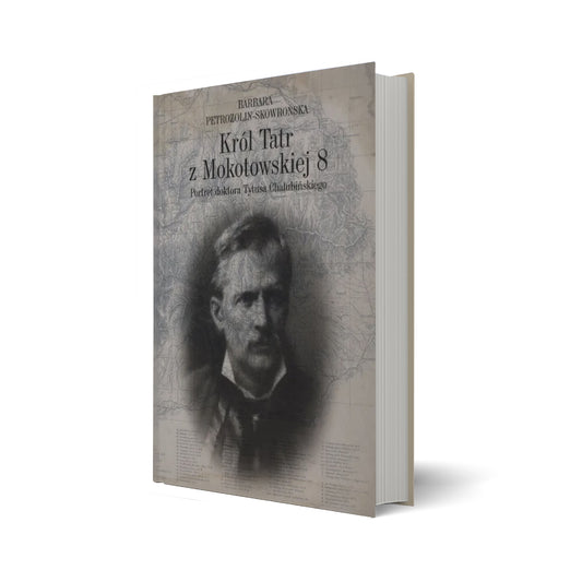 Król Tatr z Mokotowskiej 8. Portret doktora Tytusa Chałubińskiego