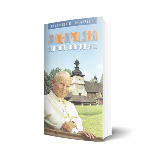 Małopolska śladami Jana Pawła II. Przewodnik pielgrzyma