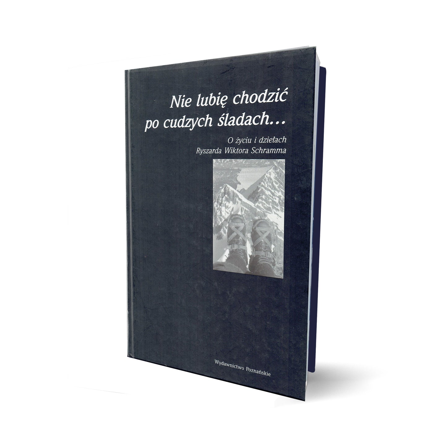 Nie lubię chodzić po cudzych śladach... O życiu i dziełach Ryszarda Wiktora Schramma