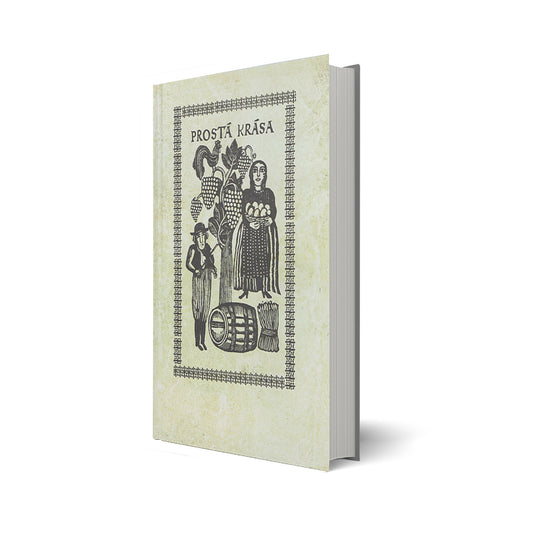 Prosta Krasa. Deset kapitol o lidove kulture v cechach a na Morave