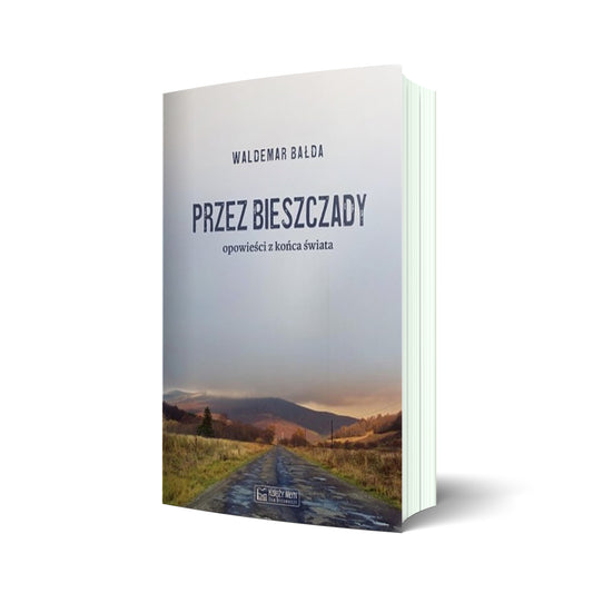 Przez Bieszczady. Opowieści z końca świata