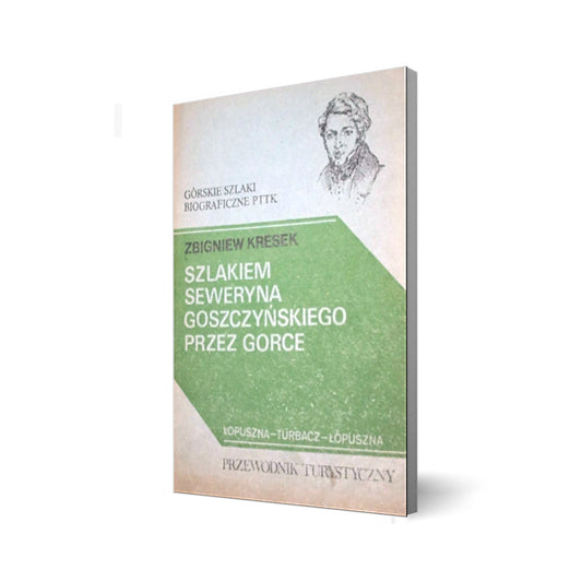 Szlakiem Seweryna Goszczyńskiego przez Gorce. Przewodnik turystyczny