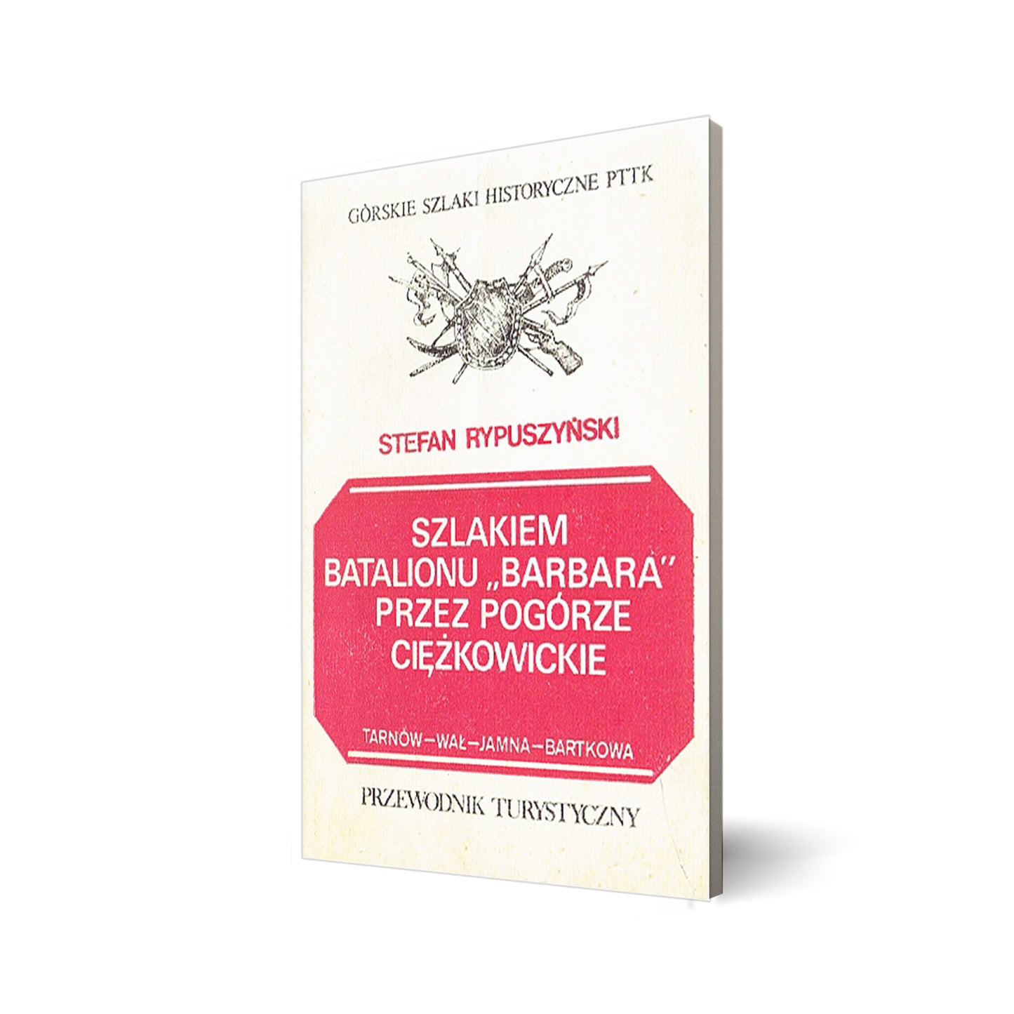 Szlakiem batalionu „Barbara” przez Pogórze Ciężkowickie. Tarnów – Wał – Jamna – Bartkowa. Przewodnik turystyczny