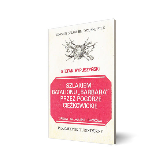 Szlakiem batalionu „Barbara” przez Pogórze Ciężkowickie. Tarnów – Wał – Jamna – Bartkowa. Przewodnik turystyczny