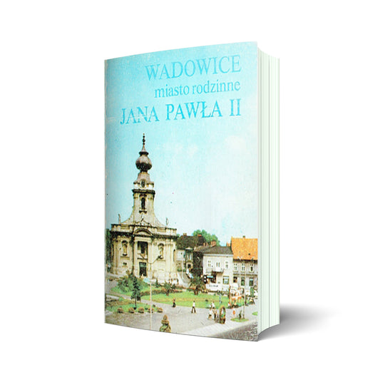 Wadowice miasto rodzinne Jana Pawła II