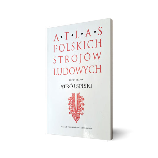Atlas Polskich Strojów Ludowych. Strój spiski  [reprint]