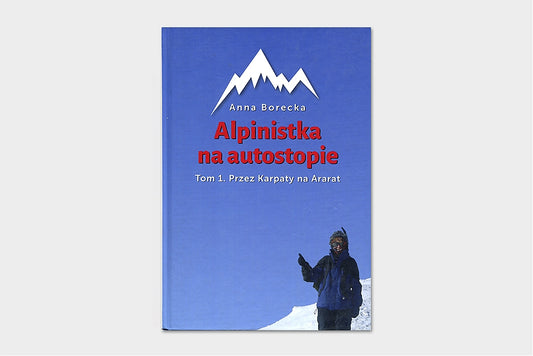 Alpinistka na autostopie. Tom I. Przez Karpaty na Ararat