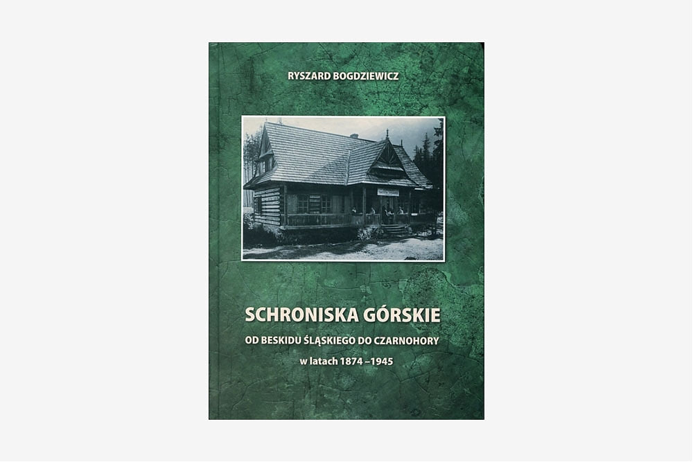 Schroniska górskie od Beskidu Śląskiego do Czarnohory w latach 1874-1945