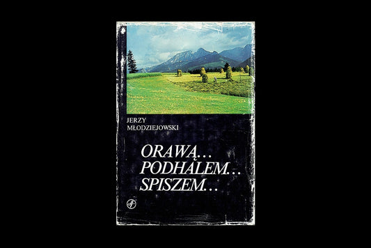 Orawą... Podhalem... Spiszem... Gawęda krajoznawcza