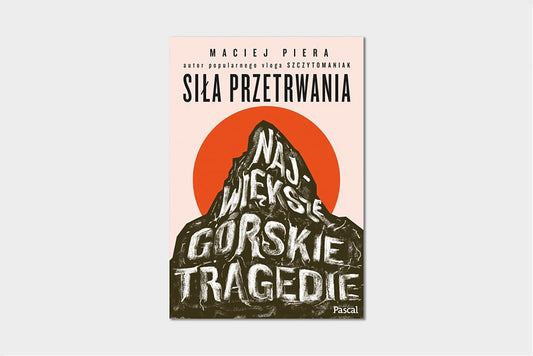 Siła przetrwania. Największe górskie tragedie