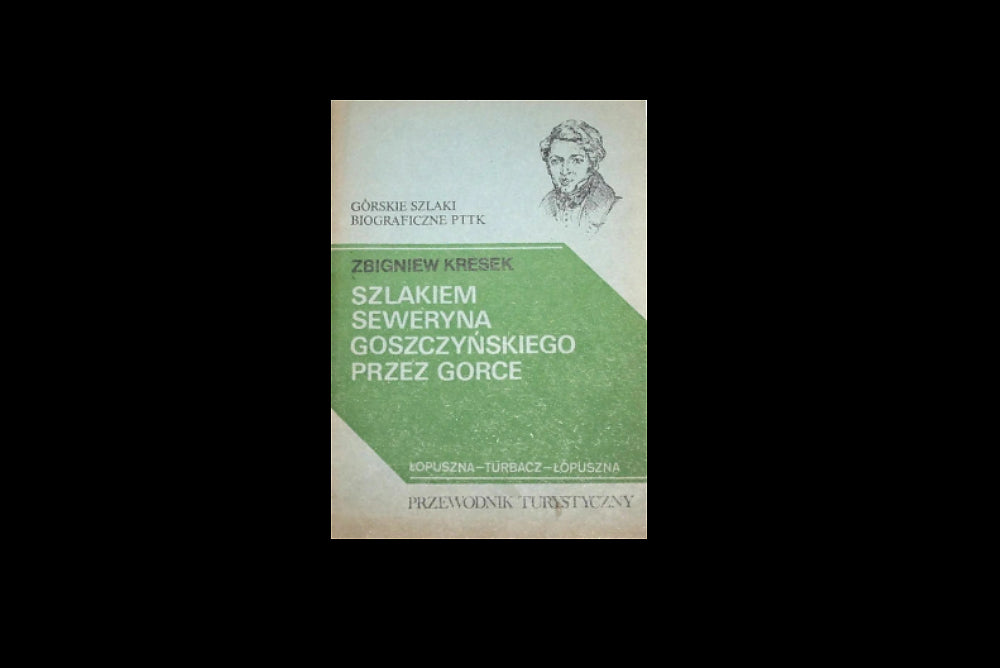 Szlakiem Seweryna Goszczyńskiego przez Gorce. Przewodnik turystyczny