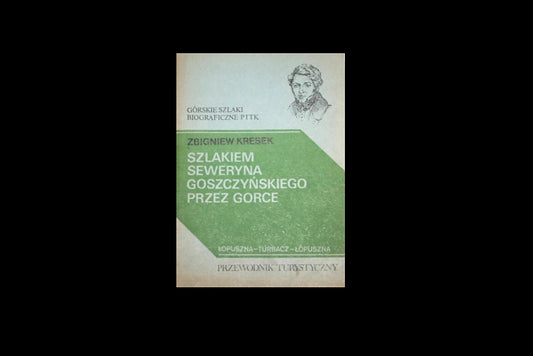 Szlakiem Seweryna Goszczyńskiego przez Gorce. Przewodnik turystyczny