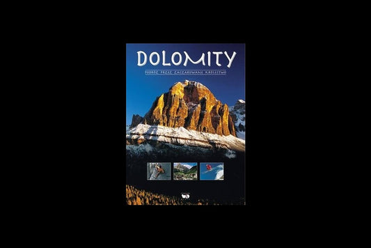 Dolomity. Podróż przez zaczarowane królestwo