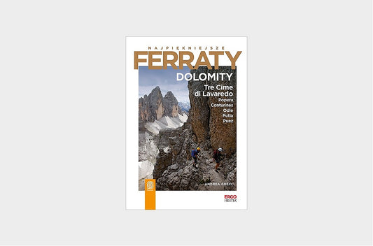 Najpiękniejsze Ferraty. Dolomity. Tre Cime di Lavaredo, Popera, Conturines, Odle, Putia, Puez