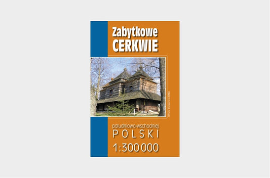 Zabytkowe cerkwie południowo-wschodniej Polski. Mapa w skali 1:300 000. Wydanie 2020