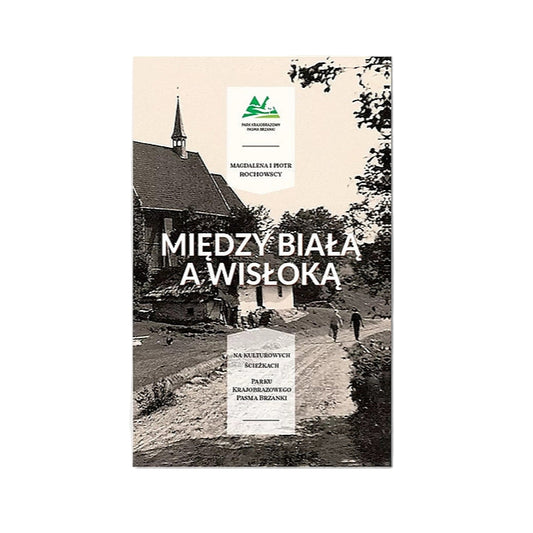 Między Białą a Wisłoką. Na kulturowych ścieżkach parku krajobrazowego pasma brzanki